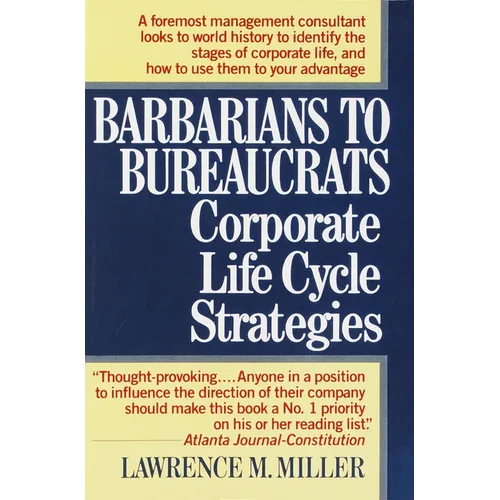Barbarians to Bureaucrats: Corporate Life Cycle Strategies: Corporate Life Cycle Strategies