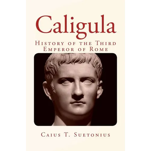 Caligula: History of the Third Emperor of Rome