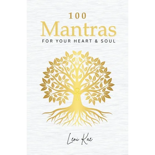 100 Mantras for Your Heart and Soul: Daily Mantras to Activate Your Heart and Awaken Your Soul's Truth