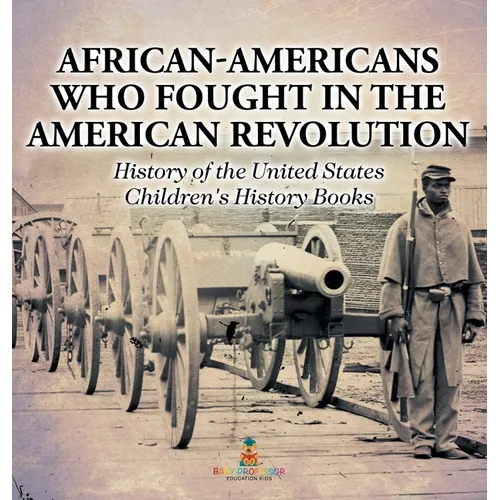 African-Americans Who Fought In The American Revolution - History of the United States Children's History Books