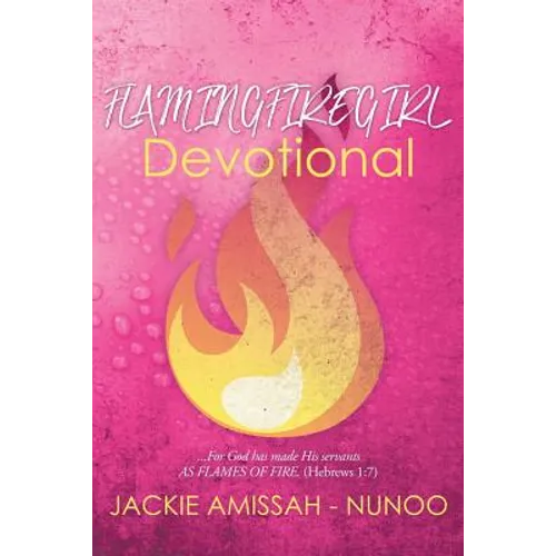 Flamingfiregirl Devotional: ...For God has made His servants AS FLAMES OF FIRE. (Hebrews 1:7)