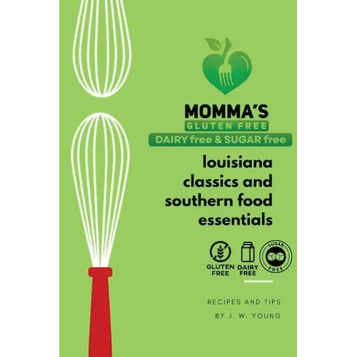 Momma's gluten free, dairy free & sugar free cookbook of Louisiana classics and Southern food essentials