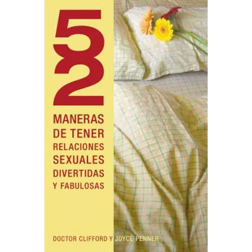 Los 52 Maneras de Tener Relaciones Sexuales Divertidas y Fabulosas = 52 Ways to Have Fun, Fantastic Sex = 52 Ways to Have Fun, Fantastic Sex = 52 Ways