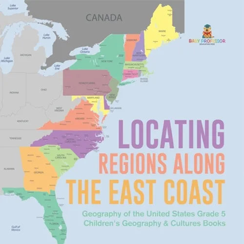 Locating Regions Along the East Coast Geography of the United States Grade 5 Children's Geography & Cultures Books