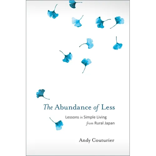 The Abundance of Less: Lessons in Simple Living from Rural Japan