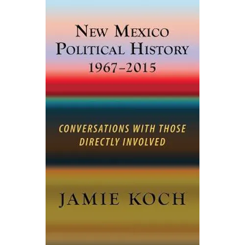New Mexico Political History, 1967-2015: Conversations with Those Directly Involved