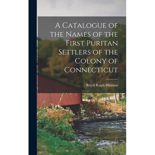 A Catalogue of the Names of the First Puritan Settlers of the Colony of Connecticut