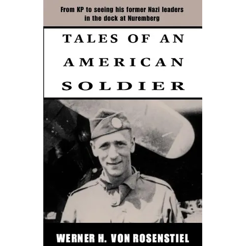 Tales of an American Soldier: From KP to Seeing His Former Nazi Leaders in the Dock at Nuremberg