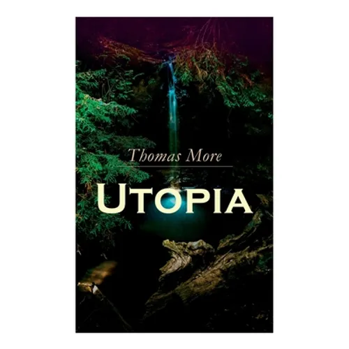 Utopia: Of a Republic's Best State and of the New Island Utopia