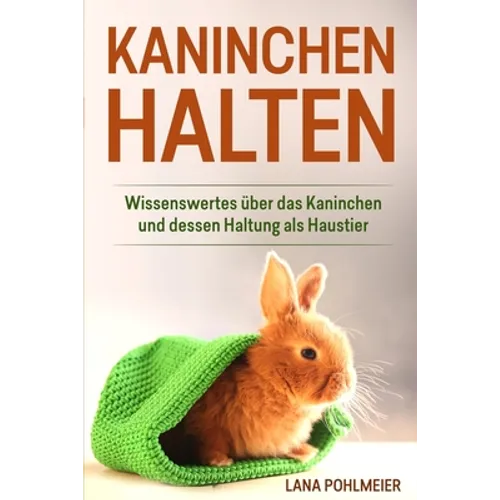 Kaninchen halten: Wissenswertes über das Kaninchen und dessen Haltung als Haustier
