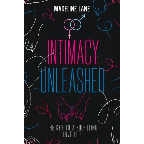 Intimacy Unleashed: The Key to a Fulfilling Love Life