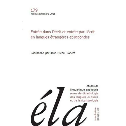 Etudes de Linguistique Appliquee - N3/2015: Entree Dans l'Ecrit Et Entree Par l'Ecrit En Langues Etrangeres Et Secondes