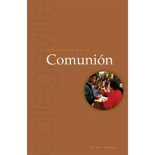 El Ministerio de la Comunion: Segunda edición = El Ministerio de La Comunion