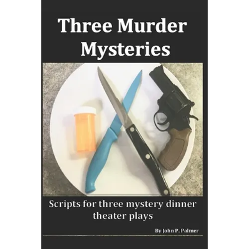 Three Murder Mysteries: Scripts for Mystery Dinner Theatre Plays