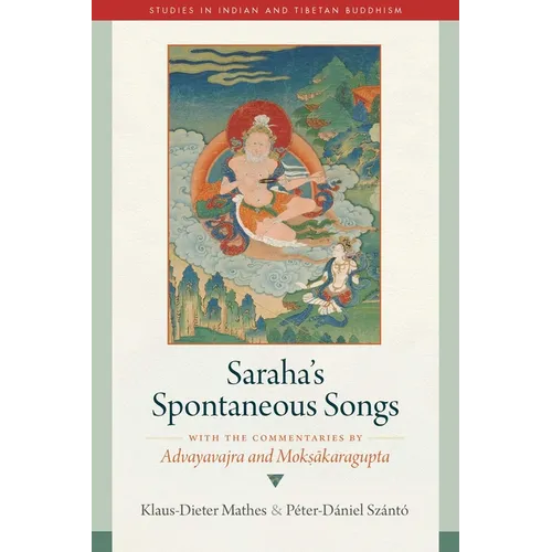 Saraha's Spontaneous Songs: With the Commentaries by Advayavajra and Moksakaragupta