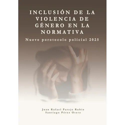 Inclusión de la violencia de género en la normativa.: Protocolo de actuación policial 2025.