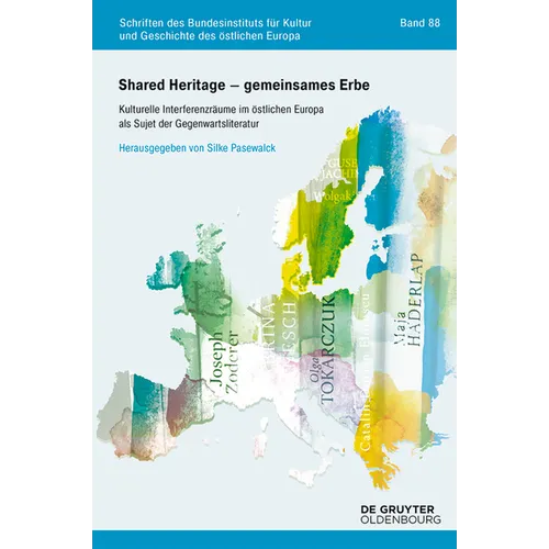 Shared Heritage - Gemeinsames Erbe: Kulturelle Interferenzräume Im Östlichen Europa ALS Sujet Der Gegenwartsliteratur