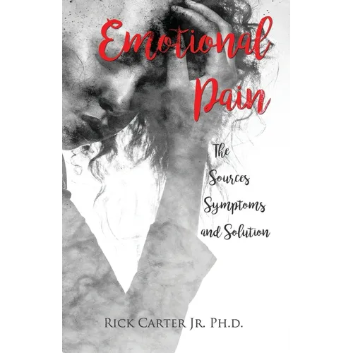 Emotional Pain: The Sources, Symptoms and Solution