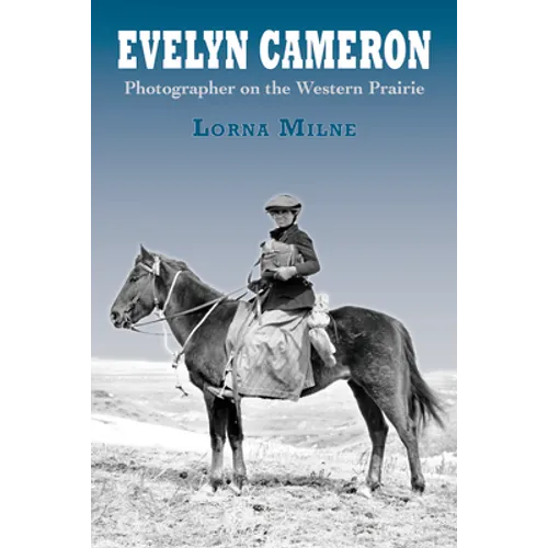 Evelyn Cameron: Photographer on the Western Prairie