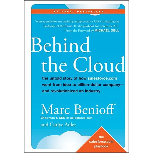 Behind the Cloud: The Untold Story of How Salesforce.com Went from Idea to Billion-Dollar Company-And Revolutionized an Industry