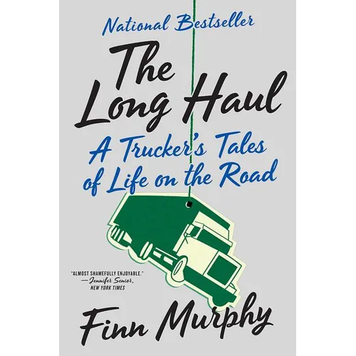 The Long Haul: A Trucker's Tales of Life on the Road