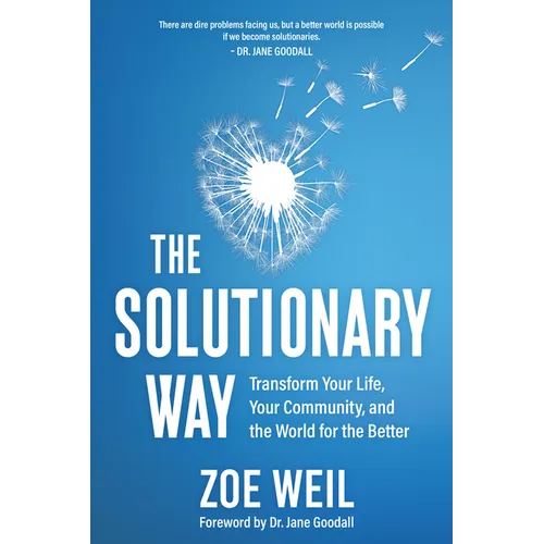 The Solutionary Way: Transform Your Life, Your Community, and the World for the Better