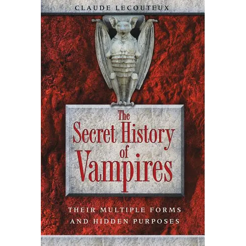 The Secret History of Vampires: Their Multiple Forms and Hidden Purposes