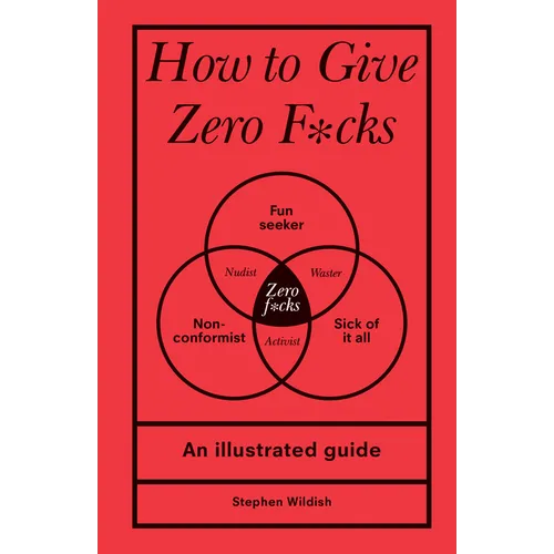 How to Give Zero F*cks: An Illustrated Guide