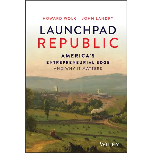 Launchpad Republic: America's Entrepreneurial Edge and Why It Matters
