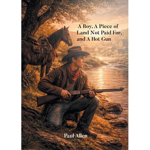 A Boy, A Piece of Land Not Paid For, and A Hot Gun