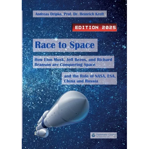 Race to Space: How Elon Musk, Jeff Bezos and Richard Branson are Conquering Space and the Role of NASA, ESA, China and Russia (Edition 2025)