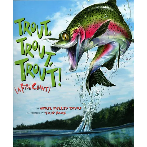 Trout, Trout, Trout: (A Fish Chant)