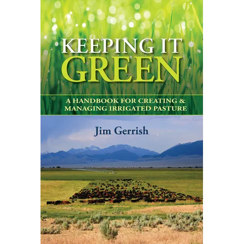 Keeping It Green: A Handbook for Creating & Managing Irrigated Pasture