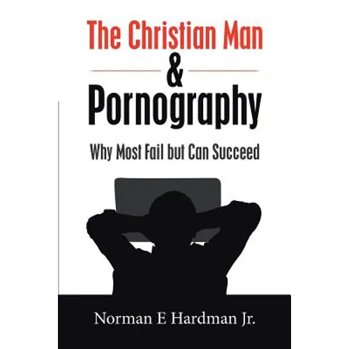The Christian Man and Pornography: Why Most Fail but Can Succeed