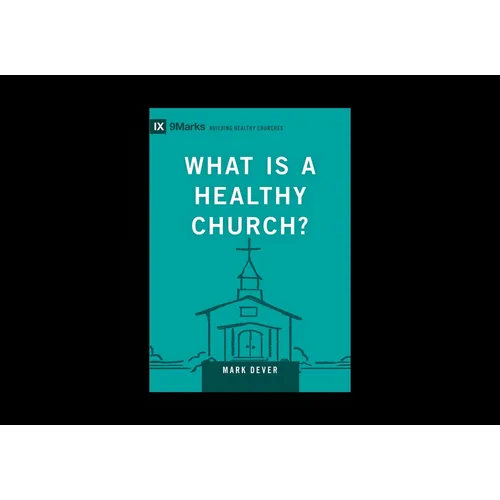 What Is a Healthy Church?: Volume 9marks