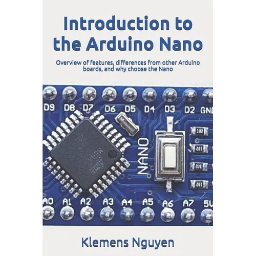 Introduction to the Arduino Nano: Overview of features, differences from other Arduino boards, and why choose the Nano