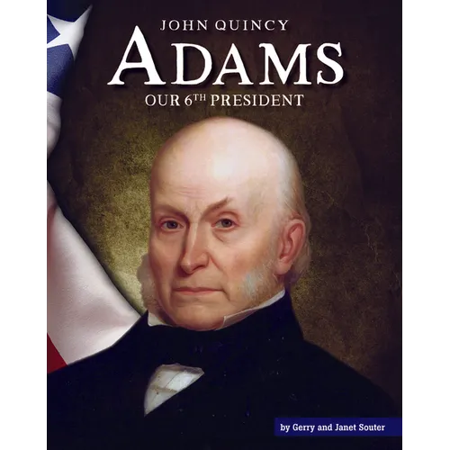 John Quincy Adams: Our 6th President