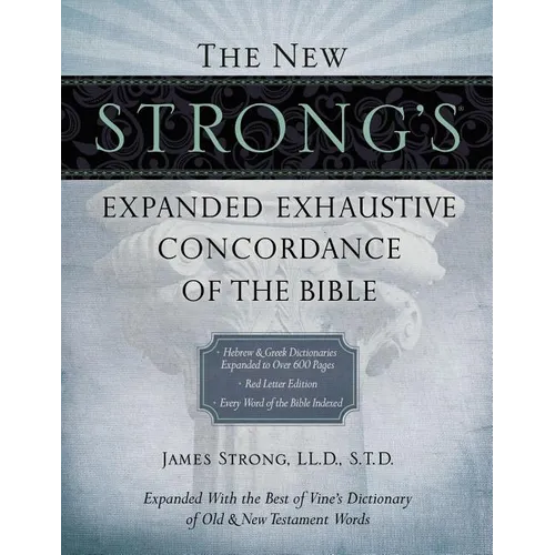 The New Strong's Expanded Exhaustive Concordance of the Bible: Every Word of the Bible Indexed, Red Letter Edition