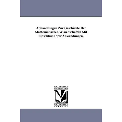 Abhandlungen Zur Geschichte Der Mathematischen Wissenschaften Mit Einschluss Ihrer Anwendungen.