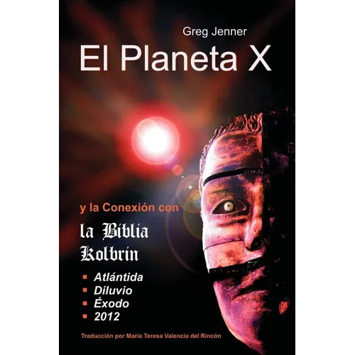 El Planeta X y La Conexion Con La Biblia Kolbrin: El Motivo Por El Cual La Biblia Kolbrin Es La Piedra Rosetta del Planeta X