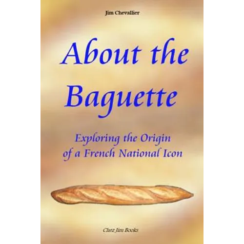 About the Baguette: Exploring the Origin of a French National Icon
