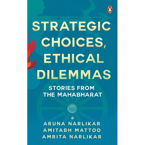 Strategic Choices, Ethical Dilemmas: Stories from the Mahabharat