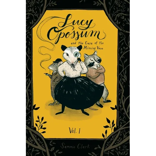 Lucy Opossum and the Case of the Missing Vase: Vol. 1