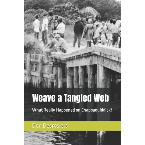 Weave a Tangled Web: What Really Happened on Chappaquiddick?