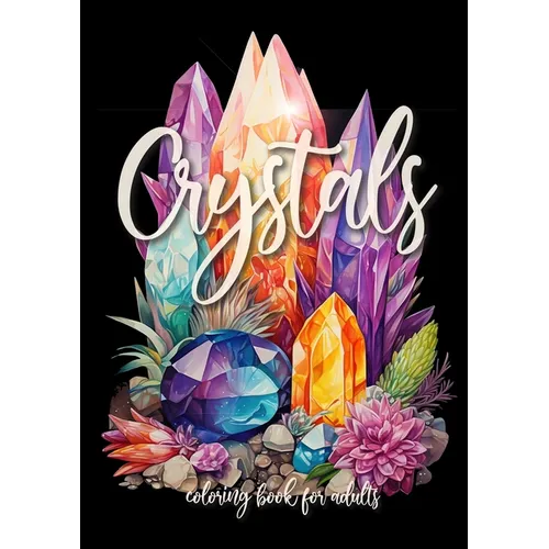 Crystals Coloring Book for Adults: Crystal Coloring Book for Adults New Age Mindfulness Coloring Book A4 60P