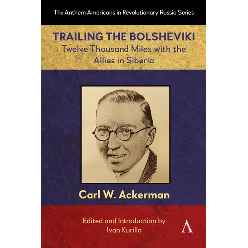 Trailing the Bolsheviki: Twelve Thousand Miles with the Allies in Siberia
