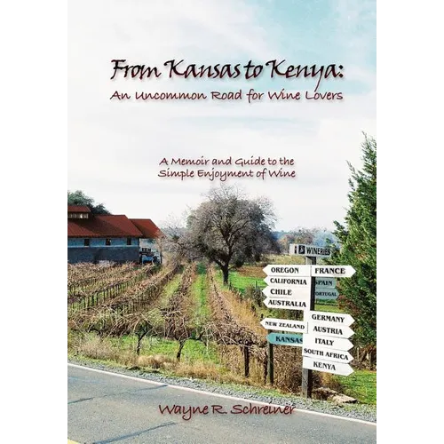From Kansas to Kenya: An Uncommon Road for Wine Lovers: A Memoir and Guide to the Simple Enjoyment of Wine