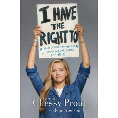 I Have the Right to: A High School Survivor's Story of Sexual Assault, Justice, and Hope