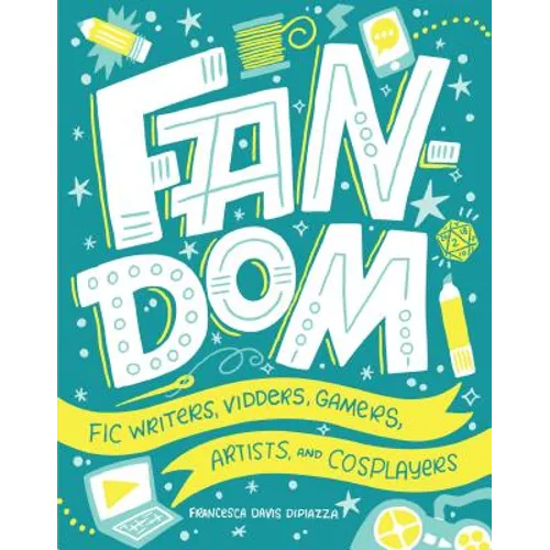 Fandom: Fic Writers, Vidders, Gamers, Artists, and Cosplayers