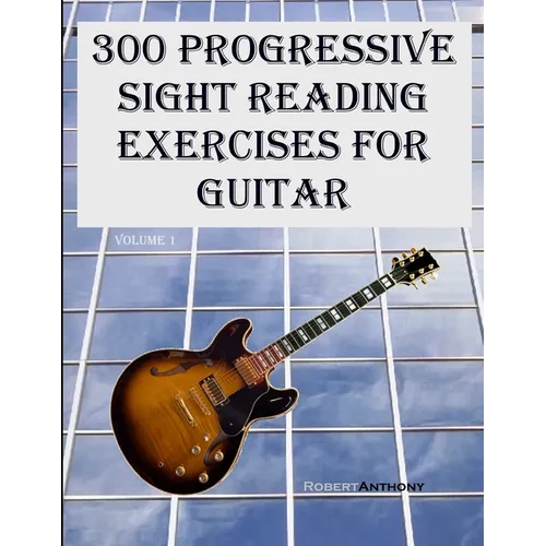 300 Progressive Sight Reading Exercises for Guitar